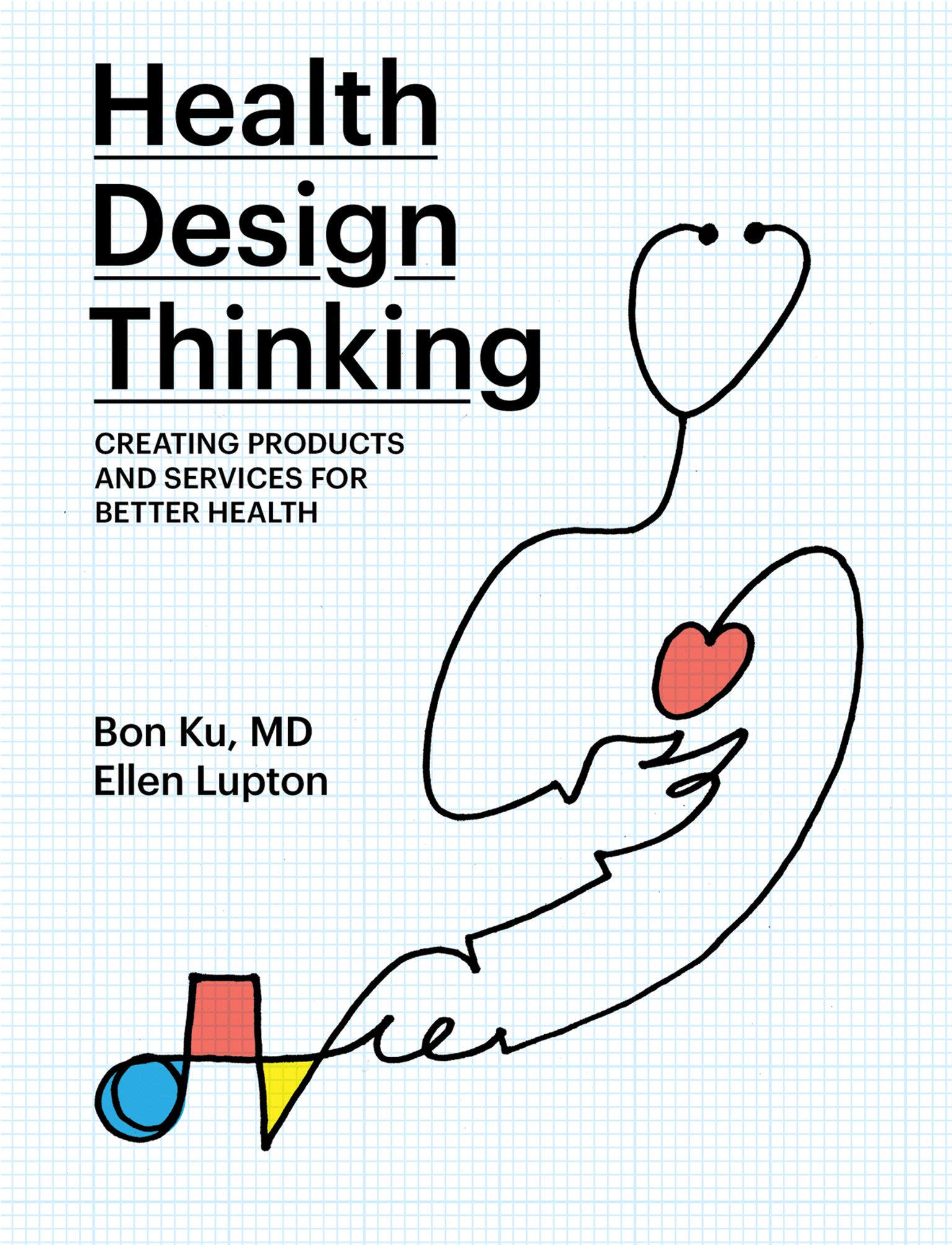 Health Design Thinking: Creating Products and Services for Better Health (The MIT Press)