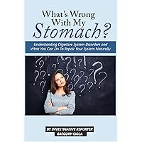 What's Wrong With My Stomach?: How To Fix Digestion, Banish The Bloat, Lose Weight and Have A Skinny Gut (Digestion Wellness Book 1) What's Wrong With My Stomach?: How To Fix Digestion, Banish The Bloat, Lose Weight and Have A Skinny Gut (Digestion Wellness Book 1) Kindle Paperback