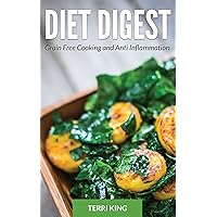Diet Digest: Grain Free Cooking and Anti Inflammation Diet Digest: Grain Free Cooking and Anti Inflammation Kindle Paperback