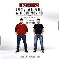 How to Lose Weight Without Moving: The Lazy Person's Guide for Weight Loss How to Lose Weight Without Moving: The Lazy Person's Guide for Weight Loss Audible Audiobook Paperback