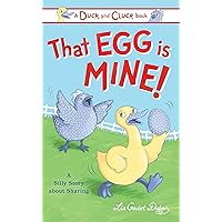 That Egg Is Mine!: A Silly Story about Sharing (Duck and Cluck) That Egg Is Mine!: A Silly Story about Sharing (Duck and Cluck) Hardcover Kindle