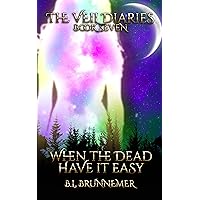 When The Dead Have It Easy (The Veil Diaries Book 7)