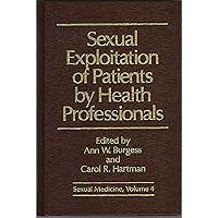 Sexual Exploitation of Patients by Health Professionals (Sexual Medicine) Sexual Exploitation of Patients by Health Professionals (Sexual Medicine) Hardcover