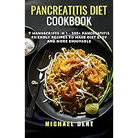 Pancreatitis Diet Cookbook: MEGA BUNDLE – 7 Manuscripts in 1 – 300+ Pancreatitis friendly recipes to make diet easy and more enjoyable