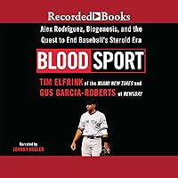Blood Sport: Alex Rodriguez, Biogenesis, and the Quest to End Baseball's Steroid Era Blood Sport: Alex Rodriguez, Biogenesis, and the Quest to End Baseball's Steroid Era Audible Audiobook Kindle Hardcover Paperback Audio CD