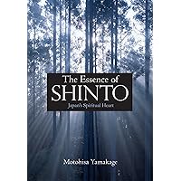 The Essence of Shinto: Japan's Spiritual Heart The Essence of Shinto: Japan's Spiritual Heart Hardcover Kindle