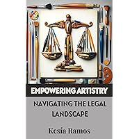 Empowering Artistry: Navigating the Legal Landscape Empowering Artistry: Navigating the Legal Landscape Kindle Paperback