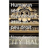 Humayun sest maintenant assis un peu droit: Nous devrion (French Edition)