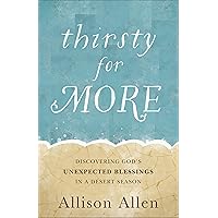 Thirsty for More: Discovering God's Unexpected Blessings in a Desert Season Thirsty for More: Discovering God's Unexpected Blessings in a Desert Season Paperback Kindle Audible Audiobook Audio CD
