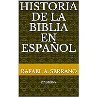 Historia de la Biblia en español: 2.ª Edición (Spanish Edition) Historia de la Biblia en español: 2.ª Edición (Spanish Edition) Kindle Paperback