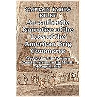 An Authentic Narrative of the Loss of the American Brig Commerce: Wrecked on the Western Coast of Africa, in the Month of August, 1815 An Authentic Narrative of the Loss of the American Brig Commerce: Wrecked on the Western Coast of Africa, in the Month of August, 1815 Paperback Kindle Hardcover
