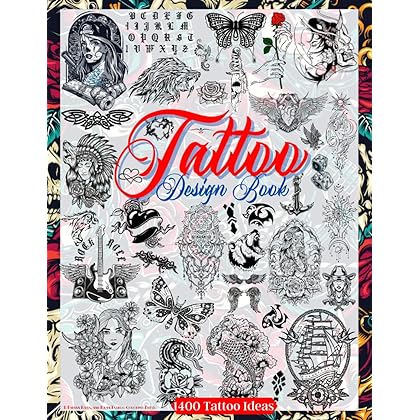 Tattoo Design Book: Over 1400 Tattoo Designs for Real Tattoo Artists, Professionals and Amateurs. Original, Modern Tattoo Designs That Will Inspire ... for Your First Tattoo. (Books for Adults)