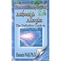 Asthma and Allergies - The Definitive Guide to Natural Remedies Asthma and Allergies - The Definitive Guide to Natural Remedies Kindle