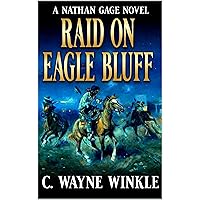 Nathan Gage And The Raid On Eagle Bluff: A Western Adventure (A Nathan Gage Novel Book 4) Nathan Gage And The Raid On Eagle Bluff: A Western Adventure (A Nathan Gage Novel Book 4) Kindle Paperback