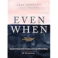 Even When: Experiencing God's Presence During Difficult Days
