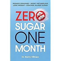 Zero Sugar / One Month: Reduce Cravings - Reset Metabolism - Lose Weight - Lower Blood Sugar Zero Sugar / One Month: Reduce Cravings - Reset Metabolism - Lose Weight - Lower Blood Sugar Paperback Kindle