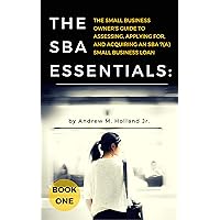 The SBA Essentials: The Small Business Owner's Guide to Assessing, Applying For, and Acquiring an SBA 7(a) Small Business Loan The SBA Essentials: The Small Business Owner's Guide to Assessing, Applying For, and Acquiring an SBA 7(a) Small Business Loan Kindle