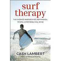 Surf Therapy: The Evidence-Based Science for Physical, Mental & Emotional Well-Being Surf Therapy: The Evidence-Based Science for Physical, Mental & Emotional Well-Being Paperback Kindle
