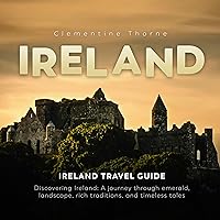 Ireland Travel Guide: Illuminating Ireland's Enchanting Charms, Embark on a Journey Through Emerald Landscapes and Timeless Legends Ireland Travel Guide: Illuminating Ireland's Enchanting Charms, Embark on a Journey Through Emerald Landscapes and Timeless Legends Kindle Audible Audiobook Paperback