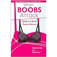 When Boobs Attack: A Girlfriends' Guide to Breast Cancer (Breast Cancer Humor, Gift Ideas & Support Series Book 1)