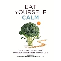 Eat Yourself Calm: Ingredients & Recipes to Reduce the Stress in Your Life Eat Yourself Calm: Ingredients & Recipes to Reduce the Stress in Your Life Kindle Hardcover Paperback