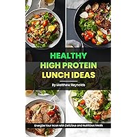 Healthy High protein Lunch Ideas: Easy, simple & delicious recipe cookbook to energize your noon with delicious and nutritious meals Healthy High protein Lunch Ideas: Easy, simple & delicious recipe cookbook to energize your noon with delicious and nutritious meals Kindle Paperback