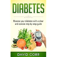 Diabetes: Reverse Your Diabetes With a Clear and Concise Step by Step Guide: How to Prevent, Control, and Reverse Diabetes Diabetes: Reverse Your Diabetes With a Clear and Concise Step by Step Guide: How to Prevent, Control, and Reverse Diabetes Kindle Paperback Audible Audiobook
