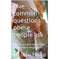 Five common questions obese people ask: Questions and answer on obesity and weight loss