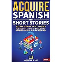 Acquire Spanish with Short Stories: 20 Easy Spanish Short Stories For Beginners and Intermediates. Acquire Spanish the Natural Way (The Journey to Fluency nº 1) (Spanish Edition) Acquire Spanish with Short Stories: 20 Easy Spanish Short Stories For Beginners and Intermediates. Acquire Spanish the Natural Way (The Journey to Fluency nº 1) (Spanish Edition) Kindle Paperback Audible Audiobook Hardcover