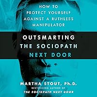 Outsmarting the Sociopath Next Door: How to Protect Yourself Against a Ruthless Manipulator Outsmarting the Sociopath Next Door: How to Protect Yourself Against a Ruthless Manipulator Audible Audiobook Paperback Kindle Hardcover