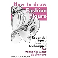 How to draw fashion figure: Essential figure drawing techniques for women’s wear designers (Fashion Croquis Books)