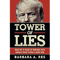 Tower of Lies: What My Eighteen Years of Working With Donald Trump Reveals About Him Tower of Lies: What My Eighteen Years of Working With Donald Trump Reveals About Him Paperback Kindle Audible Audiobook Hardcover