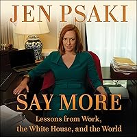 Say More: Lessons from Work, the White House, and the World Say More: Lessons from Work, the White House, and the World Hardcover Audible Audiobook Kindle Audio CD