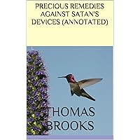 PRECIOUS REMEDIES AGAINST SATAN'S DEVICES (ANNOTATED) PRECIOUS REMEDIES AGAINST SATAN'S DEVICES (ANNOTATED) Kindle Hardcover Paperback