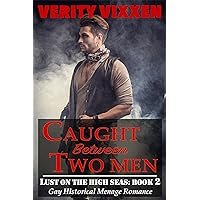 Caught Between Two Men: Gay Historical Menage Romance (Lust On The High Seas Book 2) Caught Between Two Men: Gay Historical Menage Romance (Lust On The High Seas Book 2) Kindle