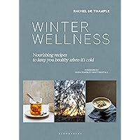Winter Wellness: Nourishing recipes to keep you healthy when it's cold Winter Wellness: Nourishing recipes to keep you healthy when it's cold Kindle Hardcover