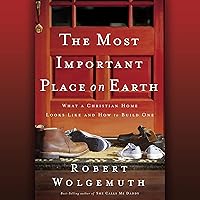 The Most Important Place on Earth: What a Christian Home Looks Like and How to Build One The Most Important Place on Earth: What a Christian Home Looks Like and How to Build One Audible Audiobook Hardcover Kindle Paperback Audio CD