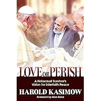 Love or Perish: A Holocaust Survivor’s Vision for Interfaith Peace