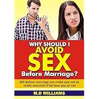 WHY should I avoid SEX before MARRIAGE?: SEX before marriage can make you not to really ascertain if he love you or not WHY should I avoid SEX before MARRIAGE?: SEX before marriage can make you not to really ascertain if he love you or not Kindle Paperback