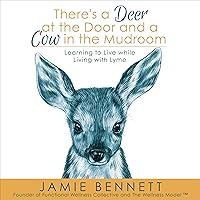 There's a Deer at the Door and a Cow in the Mudroom: Learning to Live While Living with Lyme