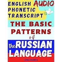 The BASIC PATTERNS of the RUSSIAN language + English Phonetic Transcript + English-Russian AUDIO / PODCAST of each chapter - English-Russian phrasebook for beginners and intermediate level The BASIC PATTERNS of the RUSSIAN language + English Phonetic Transcript + English-Russian AUDIO / PODCAST of each chapter - English-Russian phrasebook for beginners and intermediate level Kindle