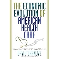 The Economic Evolution of American Health Care: From Marcus Welby to Managed Care The Economic Evolution of American Health Care: From Marcus Welby to Managed Care Kindle Hardcover Paperback