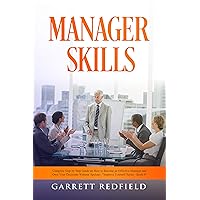 MANAGER SKILLS: Complete Step by Step Guide on How to Become an Effective Manager and Own Your Decisions Without Apology (Improve Yourself) MANAGER SKILLS: Complete Step by Step Guide on How to Become an Effective Manager and Own Your Decisions Without Apology (Improve Yourself) Kindle Audible Audiobook Hardcover Paperback