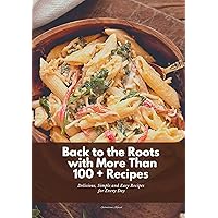Back to the Roots: with More Than 100 + Recipes