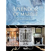 Splendor of Marble: Marvelous Spaces by the Worlds Top Architects and Designers