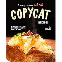 Sumptuous Rah Rah Copycat Recipes: Simple Everyday Dishes for Your Meal Plans Sumptuous Rah Rah Copycat Recipes: Simple Everyday Dishes for Your Meal Plans Kindle Paperback