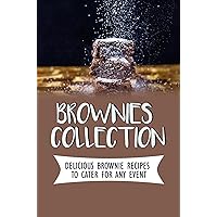 Brownies Collection: Delicious Brownie Recipes To Cater For Any Event
