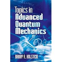Topics in Advanced Quantum Mechanics (Dover Books on Physics) Topics in Advanced Quantum Mechanics (Dover Books on Physics) Kindle Paperback Hardcover