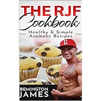 The RJF Cookbook Healthy and Simple Anabolic Recipes The RJF Cookbook Healthy and Simple Anabolic Recipes Kindle