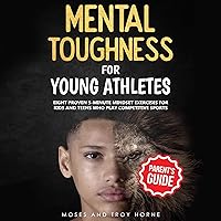 Mental Toughness for Young Athletes (Parent's Guide): Eight Proven 5-Minute Mindset Exercises for Kids and Teens Who Play Competitive Sports Mental Toughness for Young Athletes (Parent's Guide): Eight Proven 5-Minute Mindset Exercises for Kids and Teens Who Play Competitive Sports Paperback Audible Audiobook Kindle Hardcover
